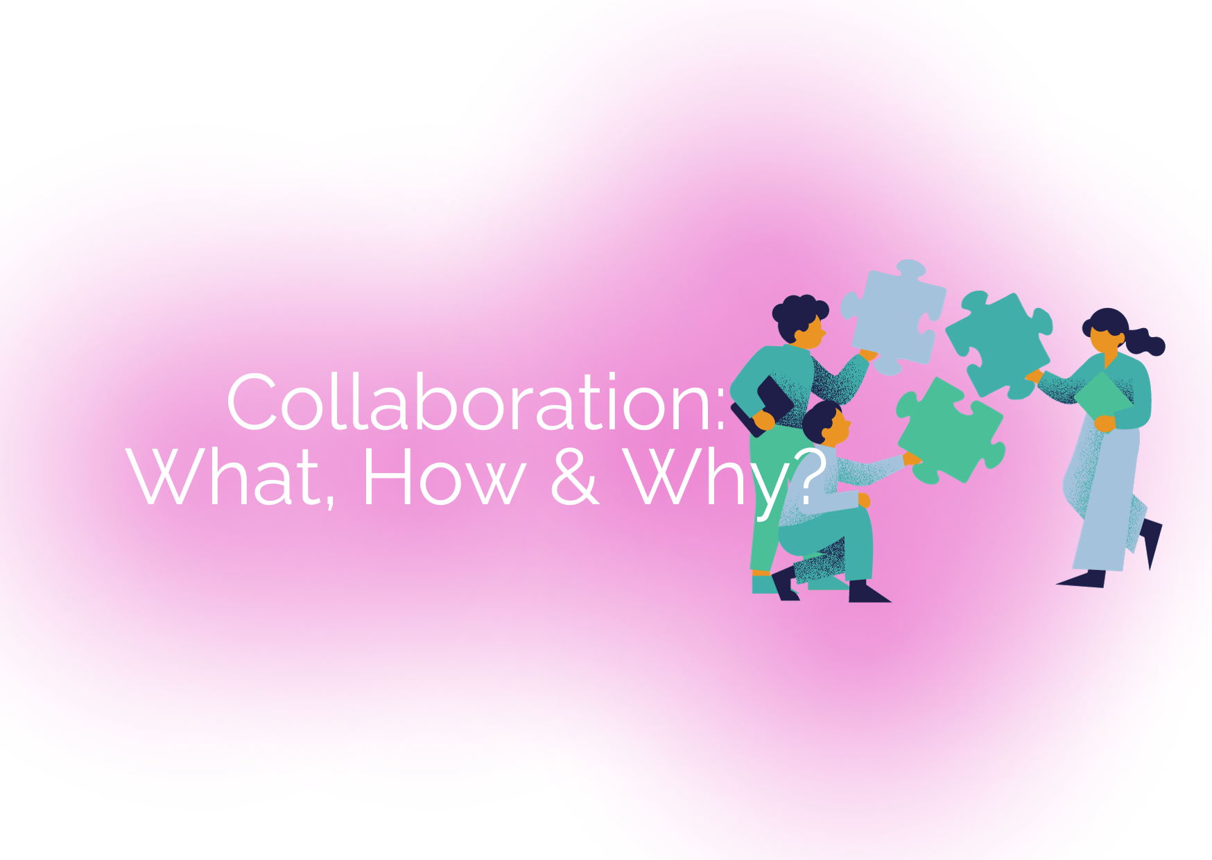 Collaboration – How and Why We Do It